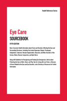Eye Care Sourcebook: Basic Consumer Health Information about Vision and Disorders Affecting the Eyes and Surrounding Structures, Including Facts about Hyperopia, Myopia, Presbyopia, Astigmatism, Catar 0780815327 Book Cover