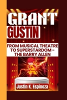 Grant Gustin: From Musical Theatre to Superstardom – The Barry Allen B0FHDWB37H Book Cover
