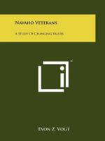 Navaho Veterans: A Study Of Changing Values 1258209918 Book Cover