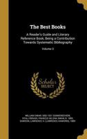 The Best Books: A Reader's Guide and Literary Reference Book, Being a Contribution Towards Systematic Bibliography; Volume 3 1171658222 Book Cover