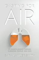Gasping For Air: My Chaotic Journey Through Diagnosis, Despair, and Hope 1639889531 Book Cover