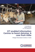 ICT enabled Information Centres to boost dairying: A case from India 3659116785 Book Cover