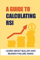 A Guide To Calculating RSI: Learn About Bullish And Bearish Failure Swing: Swing Trading Tips B09G9RVMB1 Book Cover