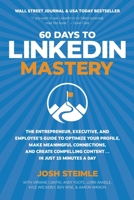 60 Days to LinkedIn Mastery: The Entrepreneur, Executive, and Employee’s Guide to Optimize Your Profile, Make Meaningful Connections, and Create Compelling Content . . . In Just 15 Minutes a Day 1734718455 Book Cover
