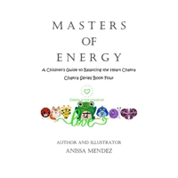 Masters of Energy: A Children Guide to Balancing the Heart Chakra B09SNMYH56 Book Cover