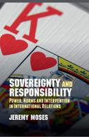 Sovereignty and Responsibility: Power, Norms and Intervention in International Relations 1137306807 Book Cover