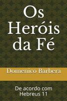 Os Heróis da Fé: De acordo com Hebreus 11 1973140748 Book Cover