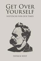 Get Over Yourself: Nietzsche for Our Times 1845409337 Book Cover