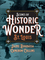 Scenes of Historic Wonder: St. Louis 1681062224 Book Cover