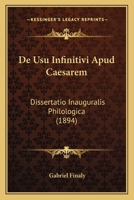 De Usu Infinitivi Apud Caesarem: Dissertatio Inauguralis Philologica (1894) 1160414181 Book Cover