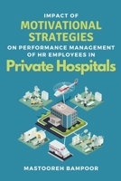Impact of Motivational Strategies on Performance Management of Hr Employees in Private Hospitals 5631057670 Book Cover