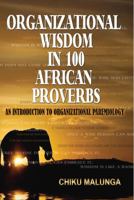Organizational Wisdom in 100 African Proverbs: An Introduction to Organizational Paremiology 190911247X Book Cover