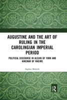 Augustine and the Art of Ruling in the Carolingian Imperial Period 103217787X Book Cover