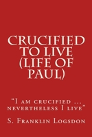 Crucified to Live 150096302X Book Cover