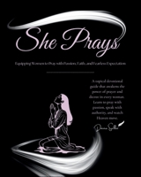 She Prays: Equipping Women to Pray with Passion, Faith, and Fearless Expectation (The Rising Woman Series) B0GDQN2HYD Book Cover