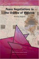 Peace Negotiations in the Shadow of Violence (International Negotiation Series) 9004158375 Book Cover