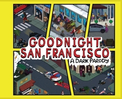 Goodnight San Francisco: A Dark Parody (Goodnight America) B0DQ4QFQN5 Book Cover