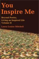 You Inspire Me: Beyond Poetry, Living an Inspired Life Volume II 0595213901 Book Cover