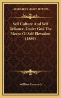Self-Culture & Self-Reliance, Under God the Means of Self-Elevation 1165752964 Book Cover