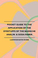 Pocket Guide to the Application of the Dyestuffs of the Badische Analin- & Soda-Fabrik 1408693380 Book Cover