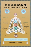 Chakras: What They Really Are: A Brief But Concrete Explanation with the Help of Science, Tantra Yoga and Modern Psychology Insights. 1980659184 Book Cover