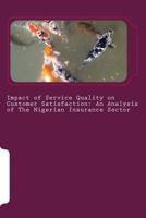 Impact of Service Quality on Customer Satisfaction: An Analysis of the Nigerian Insurance Sector 1519586701 Book Cover