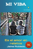 Mi Vida: Es el amor en relatos (Spanish Edition) B0DZTWFSHN Book Cover