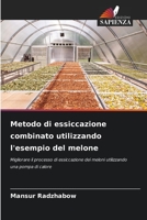 Metodo di essiccazione combinato utilizzando l'esempio del melone: Migliorare il processo di essiccazione dei meloni utilizzando una pompa di calore 6206008274 Book Cover