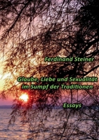 Glaube, Liebe und Sexualität im Sumpf der Traditionen: Essays 3756808920 Book Cover