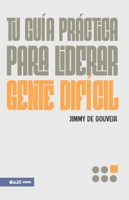 Tu guía práctica para liderar gente difícil (A Pracitical Guide to Leading Difficult People) (Spanish Edition) 1954149832 Book Cover