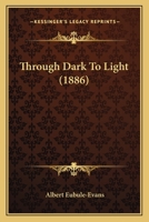 Through Dark to Light 1120943167 Book Cover
