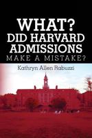 What? Did Harvard Admissions Make a Mistake? 154632822X Book Cover