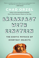 Breakfast with Einstein: The Exotic Physics of Everyday Objects 1946885355 Book Cover