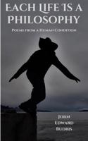 Each Life Is a Philosophy: Poems from a Human Condition B0F9X9ZJ8Z Book Cover