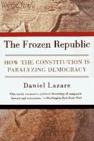 The Frozen Republic: How the Constitution Is Paralyzing Democracy 0156004941 Book Cover