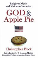 God & Apple Pie: Religious Myths and Visions of America 1891928457 Book Cover