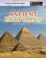 What Did the Ancient Egyptians Do for Me? 1432937421 Book Cover