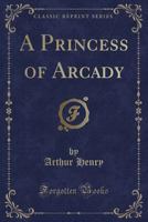 A Princess of Arcady 110459904X Book Cover