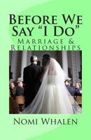 Before We Say "I Do": Marriage & Relationships 1483972925 Book Cover