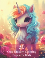 50 Cute Unicorn Coloring Pages for Kids B0C6W8GSH9 Book Cover