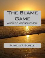 The Blame Game: When Relationships Fail 1502899396 Book Cover