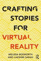 Crafting Stories for Virtual Reality 1138296724 Book Cover