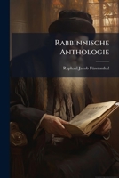Rabbinnische Anthologie, Oder, Sammlung Von Erzählungen, Sprichwörtern, Weisheitsregeln, Lehren Und Meinungen Der Alten Hebräer... 1275691943 Book Cover