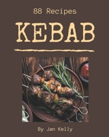 88 Kebab Recipes: Make Cooking at Home Easier with Kebab Cookbook! B08GFS1XGP Book Cover