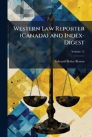Western Law Reporter (Canada) and Index-Digest, Volume 15 1143694147 Book Cover