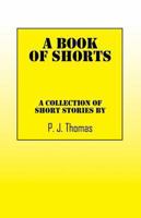 A Book of Shorts: A Collection of Short Stories by 1478725273 Book Cover