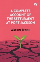 A Complete Account Of The Settlement At Port Jackson 937639867X Book Cover