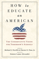 How to Educate an American: The Conservative Vision for Tomorrow's Schools 1599475693 Book Cover