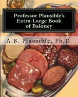 Professor Plausible's Extra-Large Book of Baloney: Sixteen Week, Full Semester Edition 0615956343 Book Cover