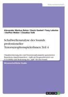 Schallwellenanalyse des Sounds professioneller TenorsaxophonspielerInnen. Teil 4: Charakterisierung des vom Tenorsaxophonspieler generierten Rauschens ... des "SpR für den Sound. 3668836574 Book Cover